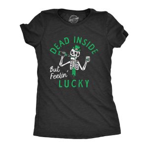 Womens Dead Inside But Feeling Lucky T Shirt Funny St Pattys Day Luck Of The Irish Drinking Tee For Ladies Womens Dead Inside But Feeling Lucky T Shirt Funny St Pattys Day Luck Of The Irish Drinking Tee For Ladies