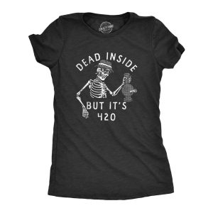 Womens Dead Inside But Its 420 T Shirt Funny Weed Smoking Pot Lovers Tee For Ladies Womens Dead Inside But Its 420 T Shirt Funny Weed Smoking Pot Lovers Tee For Ladies