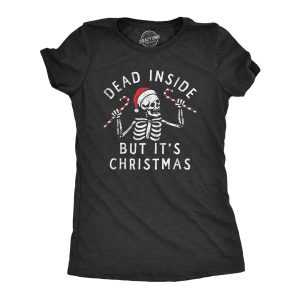 Womens Dead Inside But Its Christmas T Shirt Funny Depressed Xmas Skeleton Joke Tee For Ladies Womens Dead Inside But Its Christmas T Shirt Funny Depressed Xmas Skeleton Joke Tee For Ladies