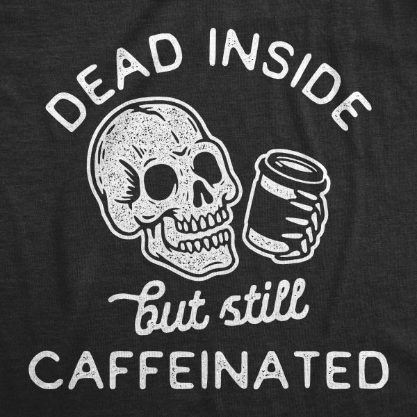 Womens Dead Inside But Still Caffeinated Tshirt Funny Halloween Coffee Graphic Tee