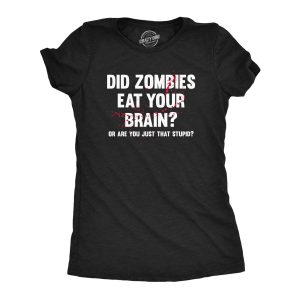 Womens Did Zombies Eat Your Brain Or Are You Just That Stupid T Shirt Funny Dumb Joke Tee For Ladies Womens Did Zombies Eat Your Brain Or Are You Just That Stupid T Shirt Funny Dumb Joke Tee For Ladies