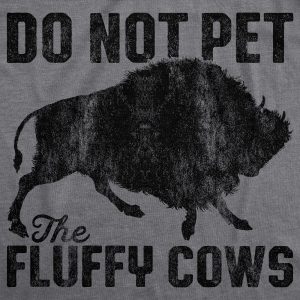 Womens Do Not Pet The Fluffy Cows Tshirt Funny Wild Buffalo Graphic Novelty Tee