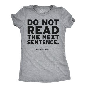 Women’s Do Not Read The Next Sentence T Shirt Funny English Shirt For Women Women’s Do Not Read The Next Sentence T Shirt Funny English Shirt For Women