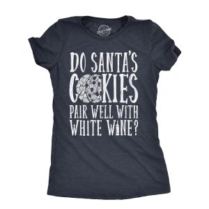 Womens Do Santas Cookies Pair Well With White Wine T Shirt Funny Xmas Drinking Lovers Tee For Ladies Womens Do Santas Cookies Pair Well With White Wine T Shirt Funny Xmas Drinking Lovers Tee For Ladies