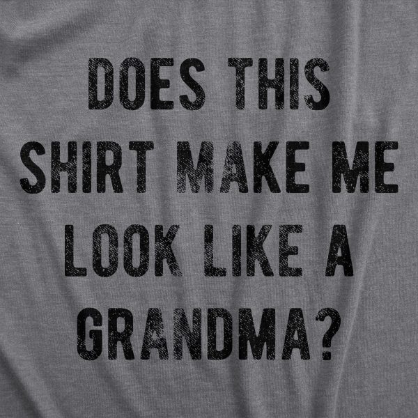 Womens Does This Shirt Make Me Look Like A Grandma T Shirt Funny Sarcastic Grandmother Text Graphic Tee For Ladies