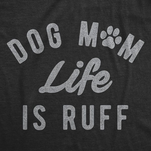Womens Dog Mom Life Is Ruff T Shirt Funny Sarcastic Puppy Momma Joke Paw Tee For Ladies