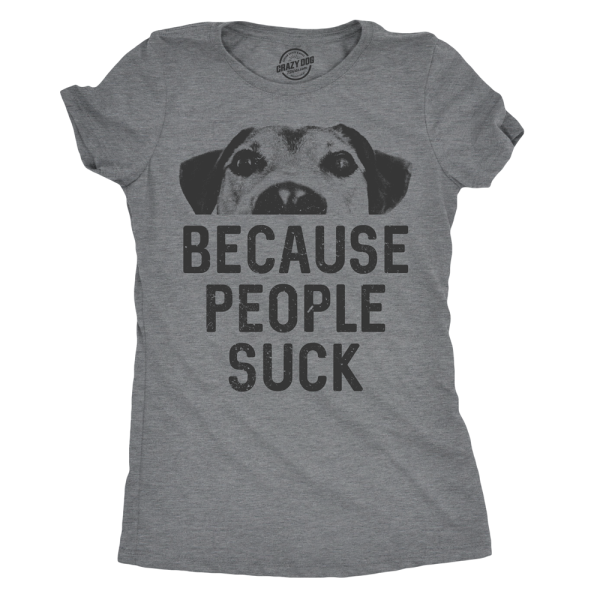 Womens Dogs Because People Suck T shirt Funny Mom Sarcastic Pet Puppy Lover