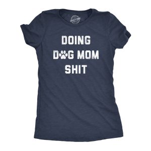 Womens Doing Dog Mom Shit T Shirt Funny Puppy Pet Lovers Tee For Ladies Womens Doing Dog Mom Shit T Shirt Funny Puppy Pet Lovers Tee For Ladies