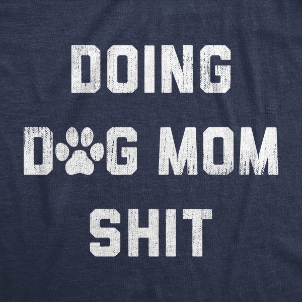 Womens Doing Dog Mom Shit T Shirt Funny Puppy Pet Lovers Tee For Ladies