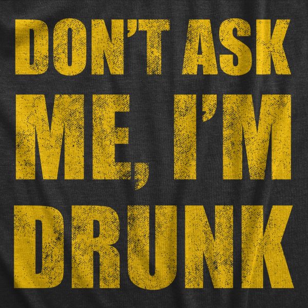 Womens Dont Ask Me Im Drunk T Shirt Funny Drinking Partying Lovers Tee For Ladies