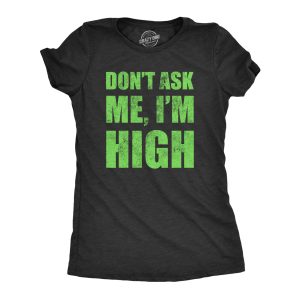 Womens Dont Ask Me Im High T Shirt Funny 420 Pot Smoking Lovers Tee For Ladies Womens Dont Ask Me Im High T Shirt Funny 420 Pot Smoking Lovers Tee For Ladies