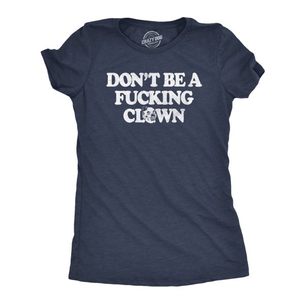 Womens Dont Be A Fucking Clown T Shirt Funny Offensive Rude Circus Clowns Tee For Ladies