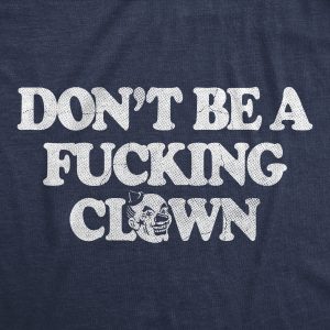 Womens Dont Be A Fucking Clown T Shirt Funny Offensive Rude Circus Clowns Tee For Ladies 1 Womens Dont Be A Fucking Clown T Shirt Funny Offensive Rude Circus Clowns Tee For Ladies 2