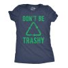 Womens Dont Be Trashy T shirt Funny Recycling Earth Day Vintage Graphic Tee