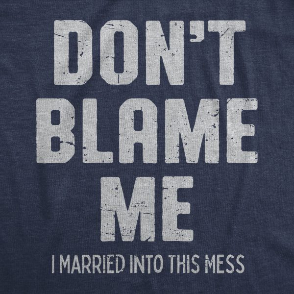 Womens Dont Blame Me I Married Into This Mess T Shirt Funny In Laws Family Joke Tee For Ladies