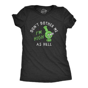Womens Dont Bother Me Im High As Hell T Shirt Funny 420 Bong Smoking Tee For Ladies Womens Dont Bother Me Im High As Hell T Shirt Funny 420 Bong Smoking Tee For Ladies