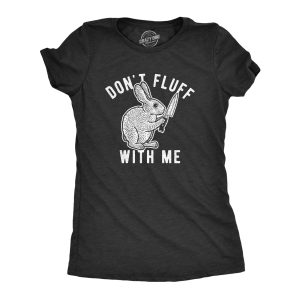 Womens Don’t Fluff With Me Tshirt Funny Bunny Rabbit Easter Graphic Novelty Tee Womens Don’t Fluff With Me Tshirt Funny Bunny Rabbit Easter Graphic Novelty Tee