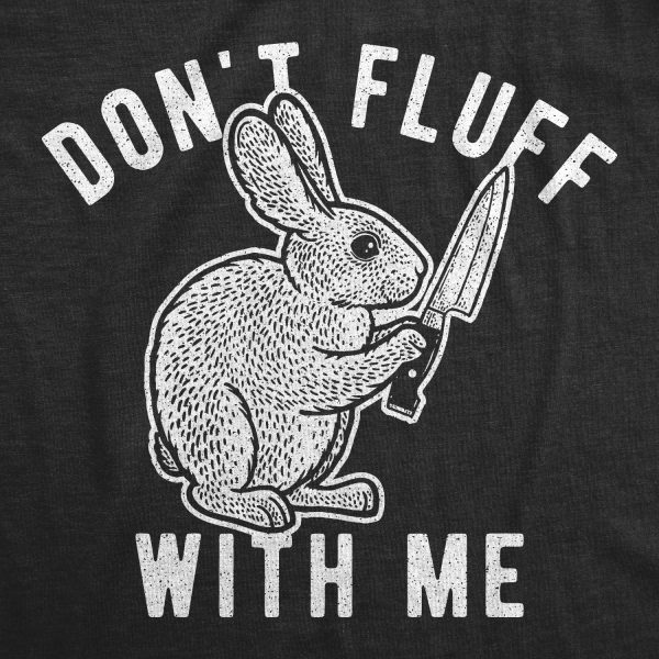 Womens Don’t Fluff With Me Tshirt Funny Bunny Rabbit Easter Graphic Novelty Tee