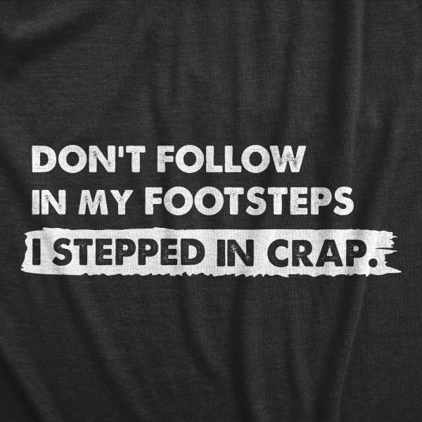 Womens Dont Follow In My Footsteps I Stepped In Crap T Shirt Funny Sarcastic Poop Joke Tee For Ladies