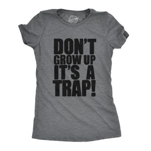 Womens Dont Grow Up Tshirt Its a Trap Funny Quote Adulting Humor Tee 1