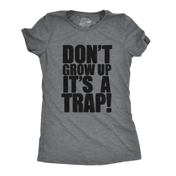 Womens Don’t Grow Up Tshirt It’s a Trap Funny Quote Adulting Humor Tee
