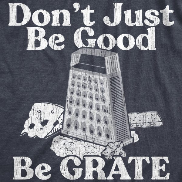 Womens Dont Just Be Good Be Grate T Shirt Funny Motivational Cheese Grater Joke Tee For Ladies