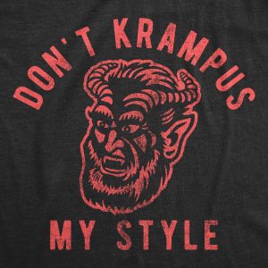 Womens Don’t Krampus My Style Tshirt Funny Christmas Party Graphic Novelty Tee