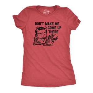 Womens Dont Make Me Come Up There T Shirt Funny Devil Satan Joke Tee For Ladies Womens Dont Make Me Come Up There T Shirt Funny Devil Satan Joke Tee For Ladies