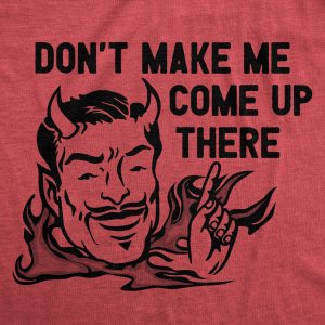 Womens Dont Make Me Come Up There T Shirt Funny Devil Satan Joke Tee For Ladies