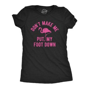 Womens Dont Make Me Put My Foot Down Tshirt Funny Flamingo Sarcastic Parenting Tee 1