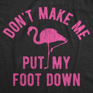 Womens Dont Make Me Put My Foot Down Tshirt Funny Flamingo Sarcastic Parenting Tee 2