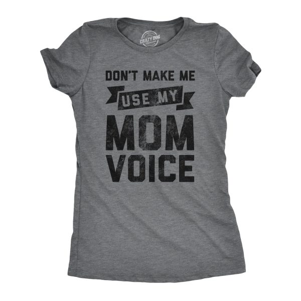 Womens Don’t Make Me Use My Mom Voice Tshirt Funny Mother’s Day Graphic Parenting Tee