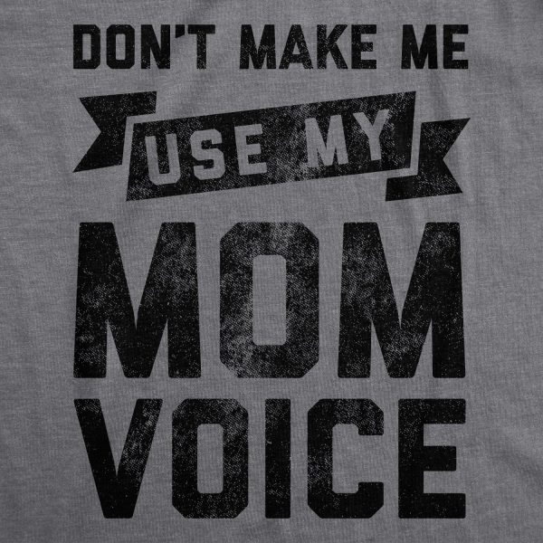 Womens Don’t Make Me Use My Mom Voice Tshirt Funny Mother’s Day Graphic Parenting Tee