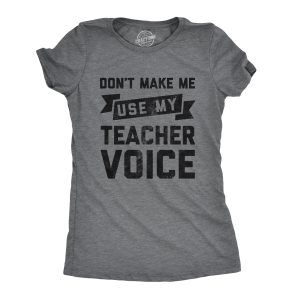 Womens Don’t Make Me Use My Teacher Voice Tshirt Funny Classroom Students Tee Womens Don’t Make Me Use My Teacher Voice Tshirt Funny Classroom Students Tee