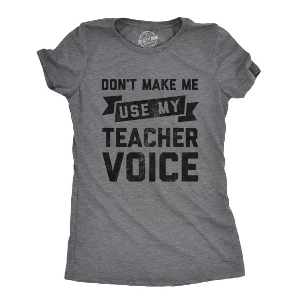 Womens Don’t Make Me Use My Teacher Voice Tshirt Funny Classroom Students Tee