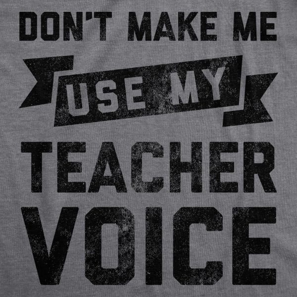 Womens Don’t Make Me Use My Teacher Voice Tshirt Funny Classroom Students Tee