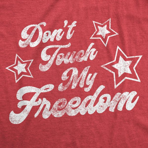 Womens Don’t Touch My Freedom Tshirt Funny 4th of July USA Merica Novelty Party Tee