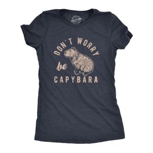 Womens Dont Worry Be Capybara T Shirt Funny Sarcastic Parody Lyrics Tee For Ladies Womens Dont Worry Be Capybara T Shirt Funny Sarcastic Parody Lyrics Tee For Ladies