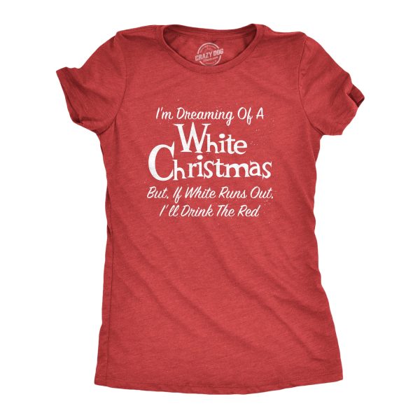 Womens Dreaming Of A White Christmas But If White Runs Out I’ll Drink Red Tshirt Funny Wine Tee