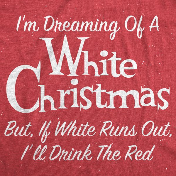 Womens Dreaming Of A White Christmas But If White Runs Out I’ll Drink Red Tshirt Funny Wine Tee