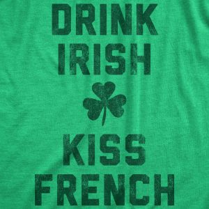 Womens Drink Irish Kiss French Shirt Clever Saint Patricks Day Saying Hilarious