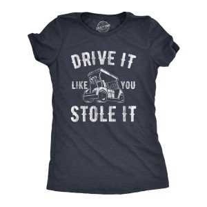 Womens Drive It Like You Stole It T Shirt Funny Sarcastic Golf Top Hilarious Gift for Golfer Womens Drive It Like You Stole It T Shirt Funny Sarcastic Golf Top Hilarious Gift for Golfer