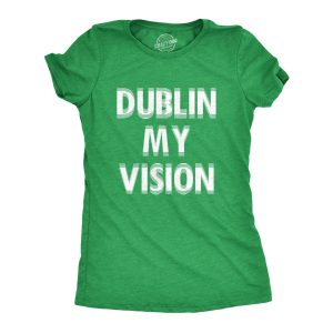 Womens Dublin My Vision T Shirt Funny St Pattys Day Blurred Heavy Drinking Party Tee For Ladies Womens Dublin My Vision T Shirt Funny St Pattys Day Blurred Heavy Drinking Party Tee For Ladies