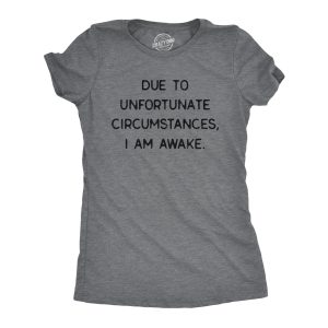 Womens Due To Unfortunate Circumstances I Am Awake Tshirt Funny Sarcastic Tried Graphic Tee Womens Due To Unfortunate Circumstances I Am Awake Tshirt Funny Sarcastic Tried Graphic Tee