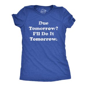 Womens Due Tomorrow Ill Do It Tomorrow T Shirt Funny Homework Procrastination Tee For Ladies Womens Due Tomorrow Ill Do It Tomorrow T Shirt Funny Homework Procrastination Tee For Ladies