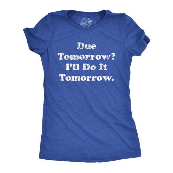 Womens Due Tomorrow Ill Do It Tomorrow T Shirt Funny Homework Procrastination Tee For Ladies