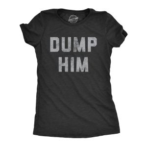 Womens Dump Him T Shirt Funny Break Up Relationship Advice Text Tee For Ladies Womens Dump Him T Shirt Funny Break Up Relationship Advice Text Tee For Ladies
