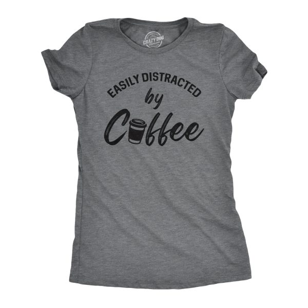 Womens Easily Distracted By Coffee Tshirt Funny Caffeine Lovers Novelty Graphic Tee For Ladies