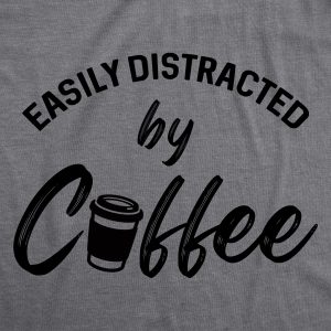 Womens Easily Distracted By Coffee Tshirt Funny Caffeine Lovers Novelty Graphic Tee For Ladies