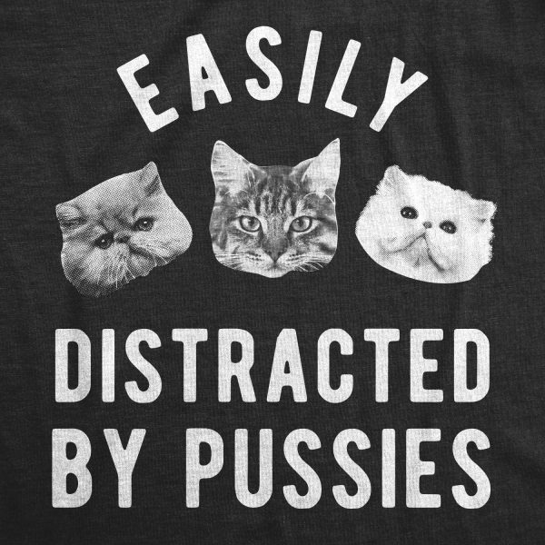 Womens Easily Distracted By Pussies Tshirt Funny Sarcastic Offensive Cat Kitten Graphic Novelty Tee For Ladies